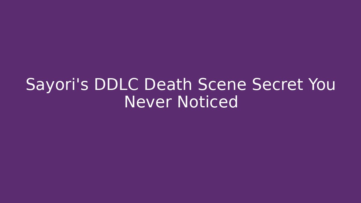 Sayori's DDLC Death Scene Secret You Never Noticed