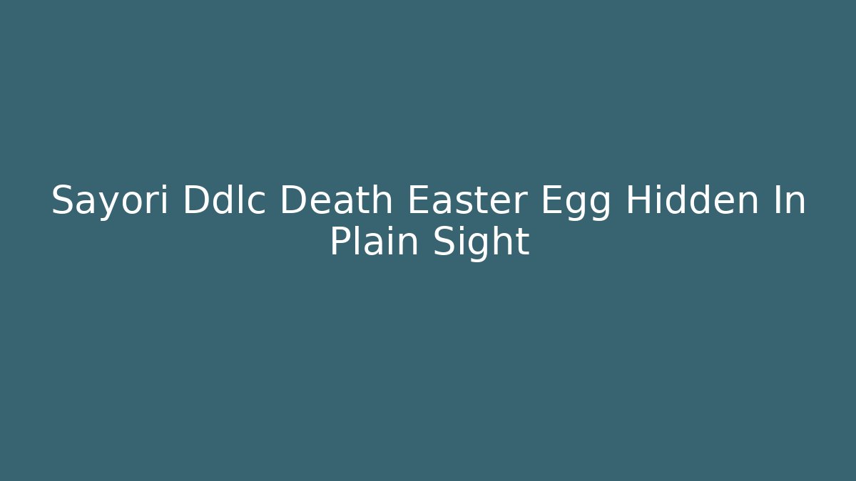 Sayori Ddlc Death Easter Egg Hidden In Plain Sight - Felix Cat Insurance