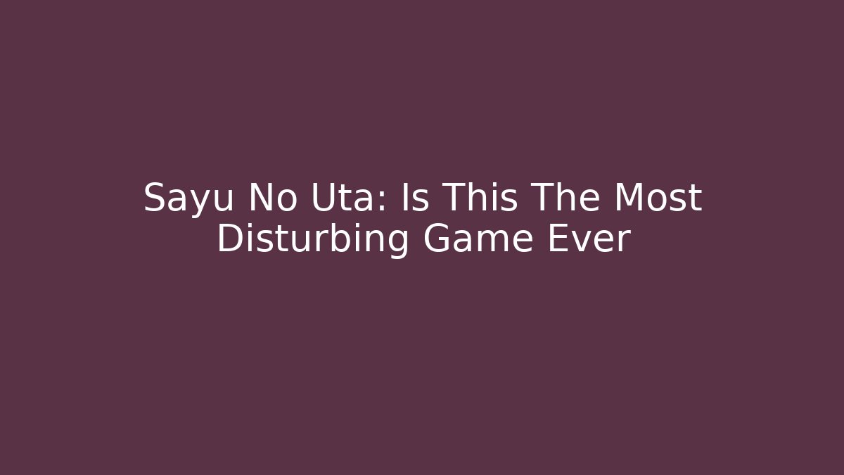 Sayu No Uta: Is This The Most Disturbing Game Ever