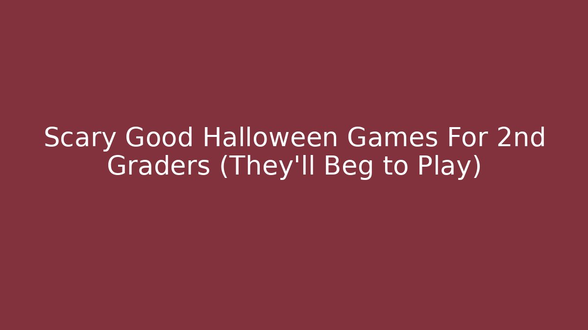 Scary Good Halloween Games For 2nd Graders (They'll Beg to Play)