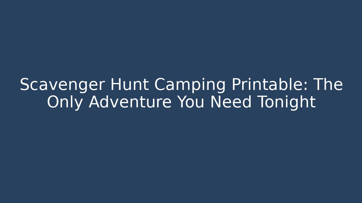 Scavenger Hunt Camping Printable: The Only Adventure You Need Tonight - Felix Cat Insurance