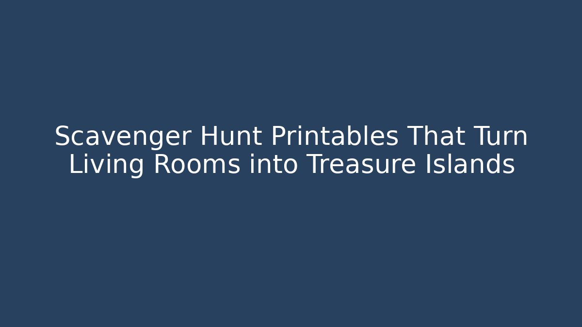 Scavenger Hunt Printables That Turn Living Rooms into Treasure Islands