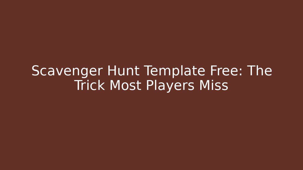 Scavenger Hunt Template Free: The Trick Most Players Miss