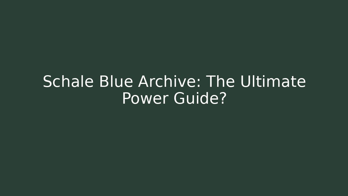 Schale Blue Archive: The Ultimate Power Guide? - Felix Cat Insurance