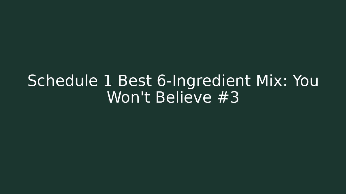 Schedule 1 Best 6-Ingredient Mix: You Won't Believe #3 - Felix Cat Insurance