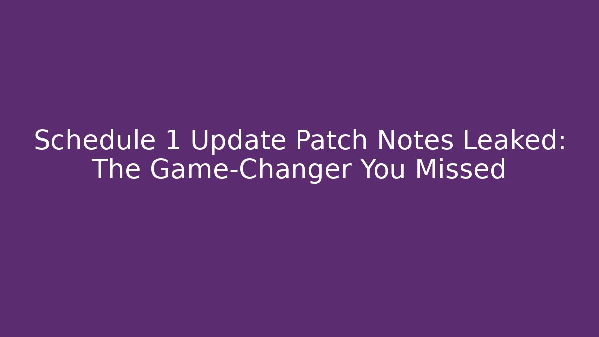 Schedule 1 Update Patch Notes Leaked: The Game-Changer You Missed