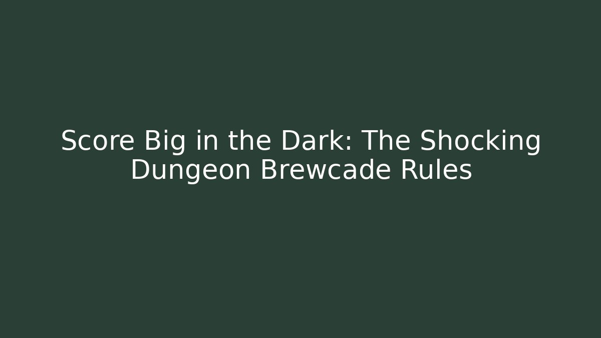 Score Big in the Dark: The Shocking Dungeon Brewcade Rules