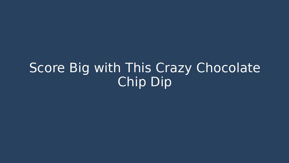Score Big with This Crazy Chocolate Chip Dip - Felix Cat Insurance