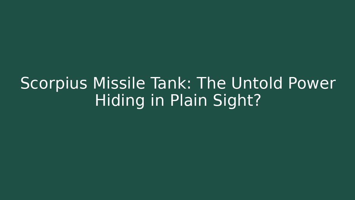 Scorpius Missile Tank: The Untold Power Hiding in Plain Sight?