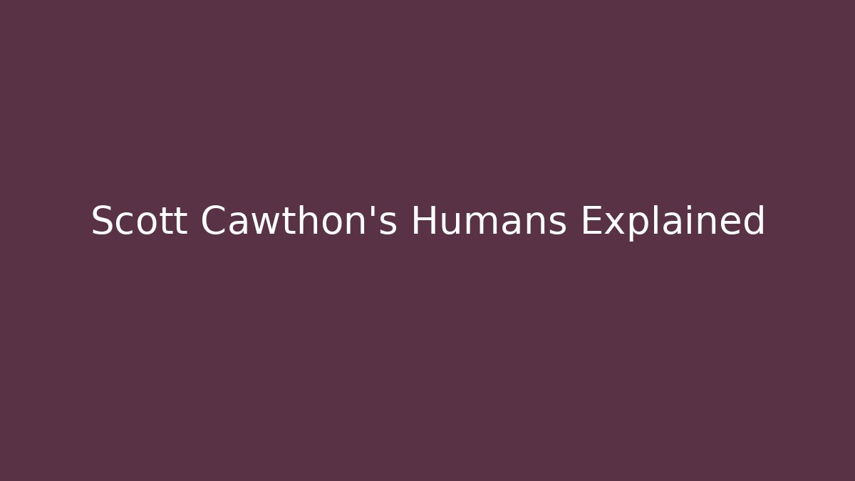 Scott Cawthon's Humans Explained