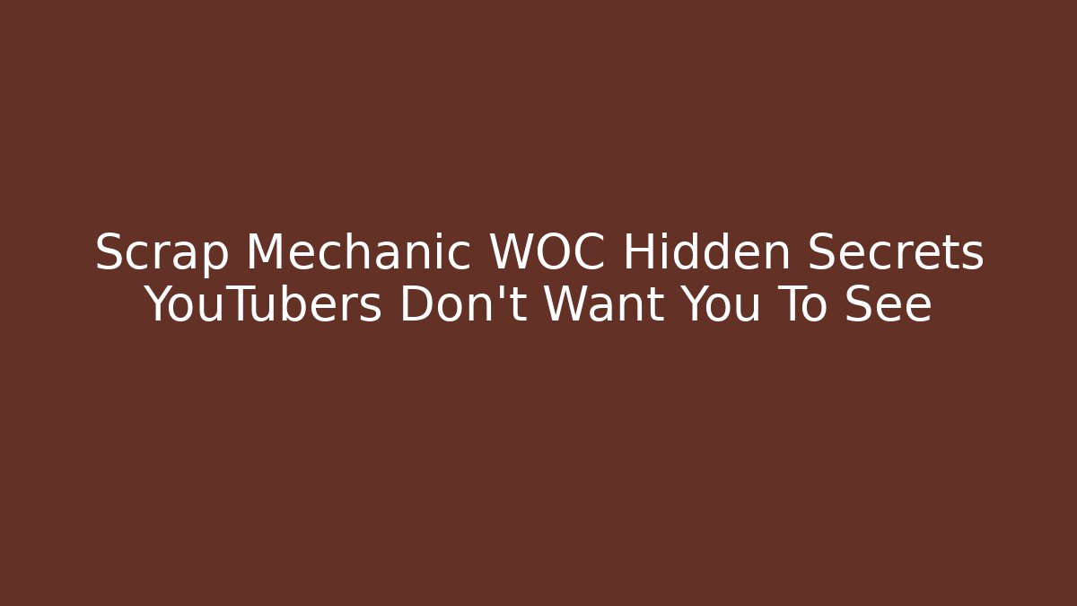 Scrap Mechanic WOC Hidden Secrets YouTubers Don't Want You To See
