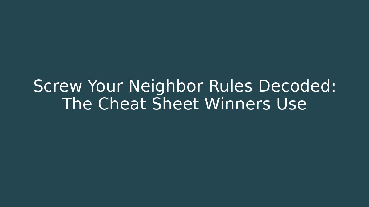 Screw Your Neighbor Rules Decoded: The Cheat Sheet Winners Use