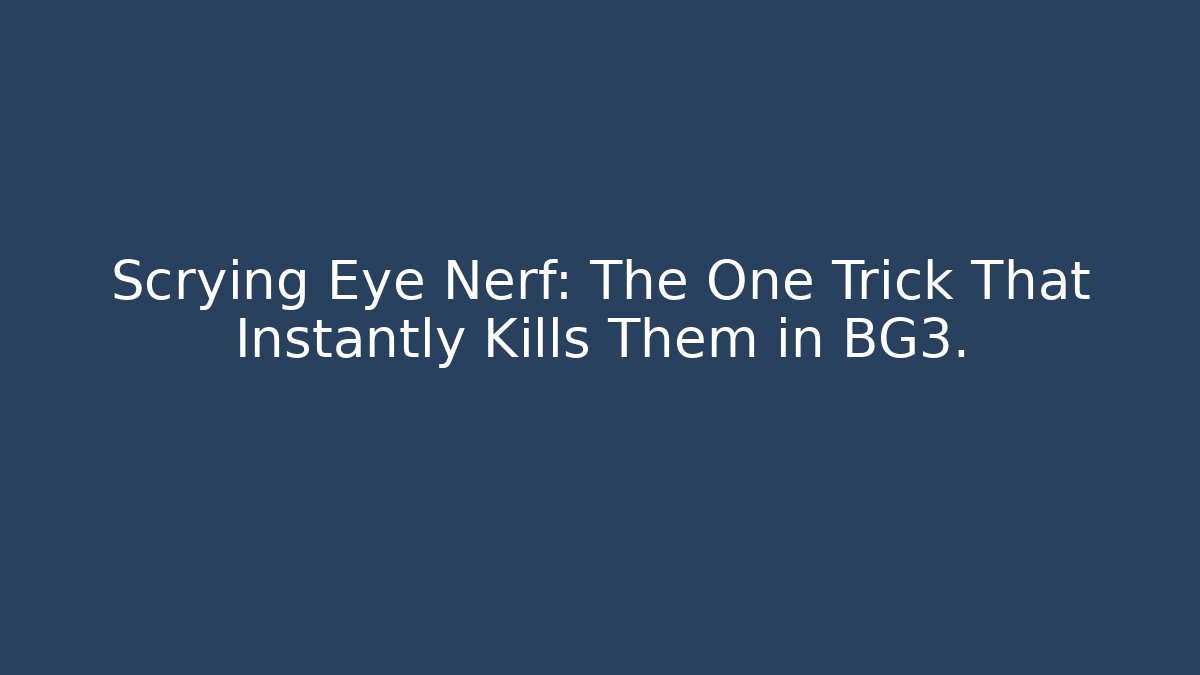 Scrying Eye Nerf: The One Trick That Instantly Kills Them in BG3. - Felix Cat Insurance