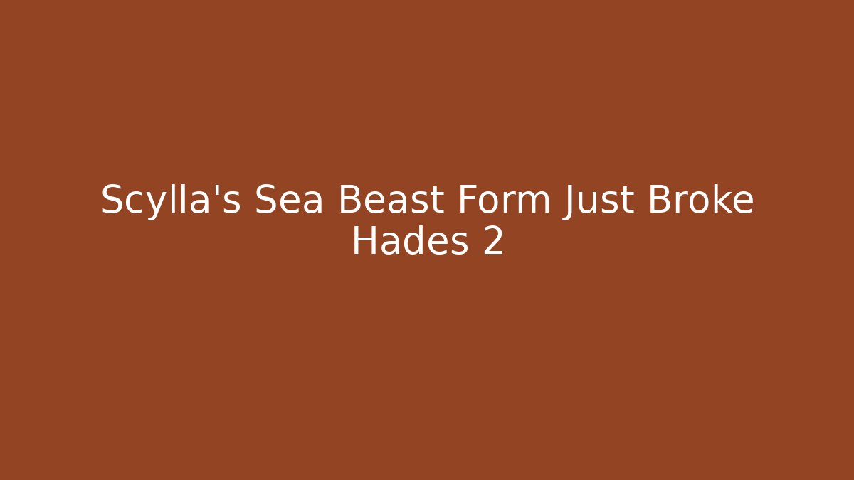 Scylla's Sea Beast Form Just Broke Hades 2