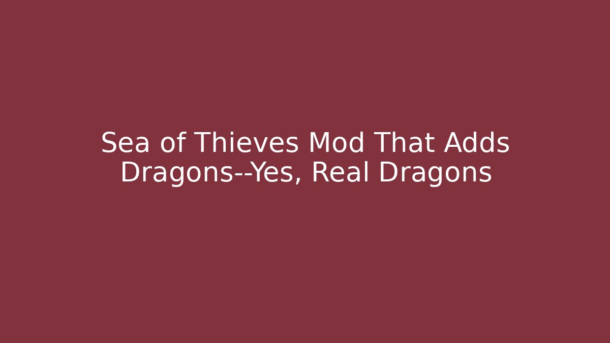 Sea of Thieves Mod That Adds Dragons—Yes, Real Dragons