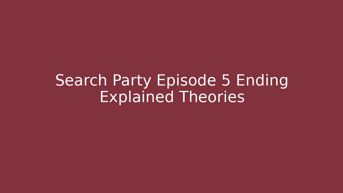 Search Party Episode 5 Ending Explained Theories - Felix Cat Insurance