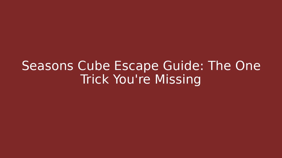 Seasons Cube Escape Guide: The One Trick You're Missing - Felix Cat Insurance