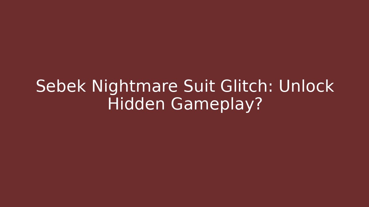 Sebek Nightmare Suit Glitch: Unlock Hidden Gameplay?