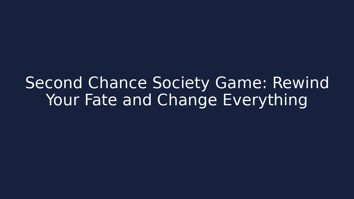 Second Chance Society Game: Rewind Your Fate and Change Everything