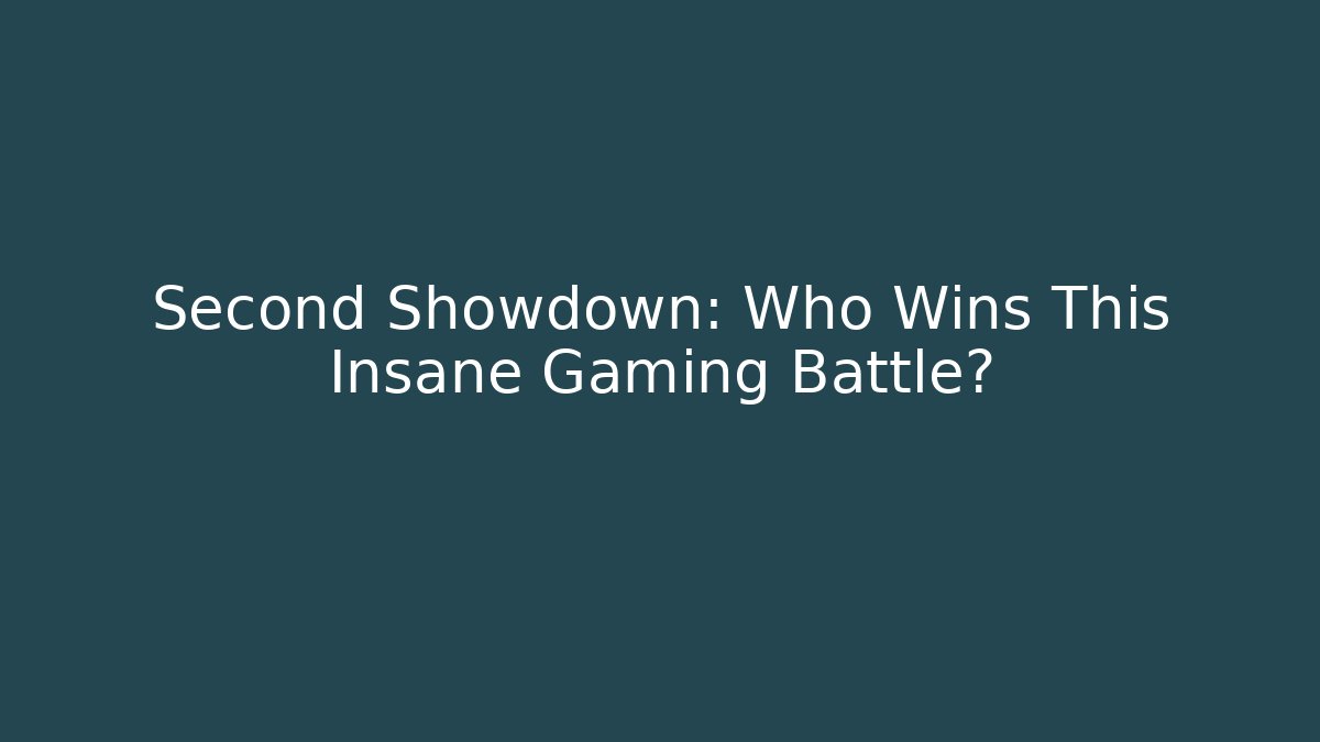 Second Showdown: Who Wins This Insane Gaming Battle?
