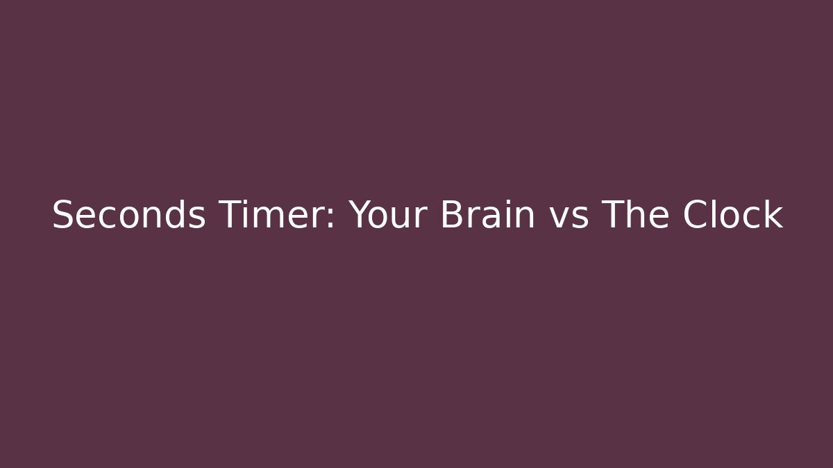Seconds Timer: Your Brain vs The Clock
