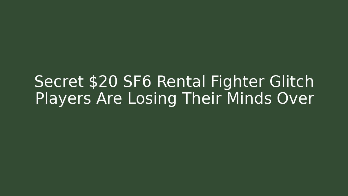 Secret $20 SF6 Rental Fighter Glitch Players Are Losing Their Minds Over