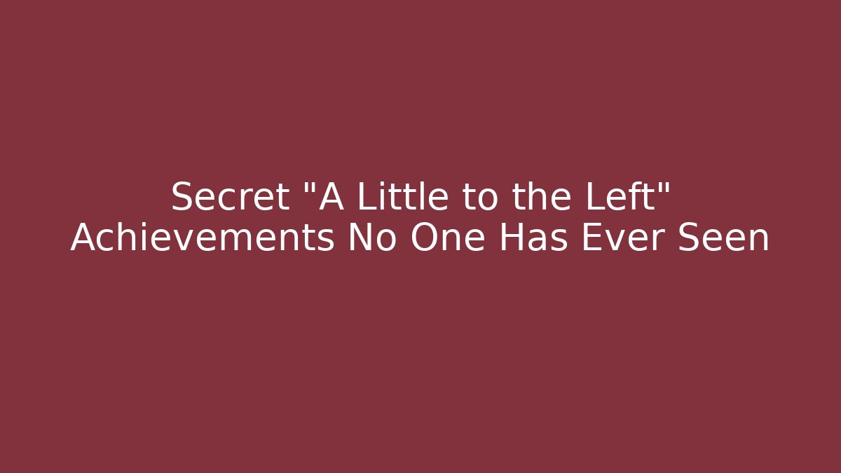 Secret “A Little to the Left” Achievements No One Has Ever Seen