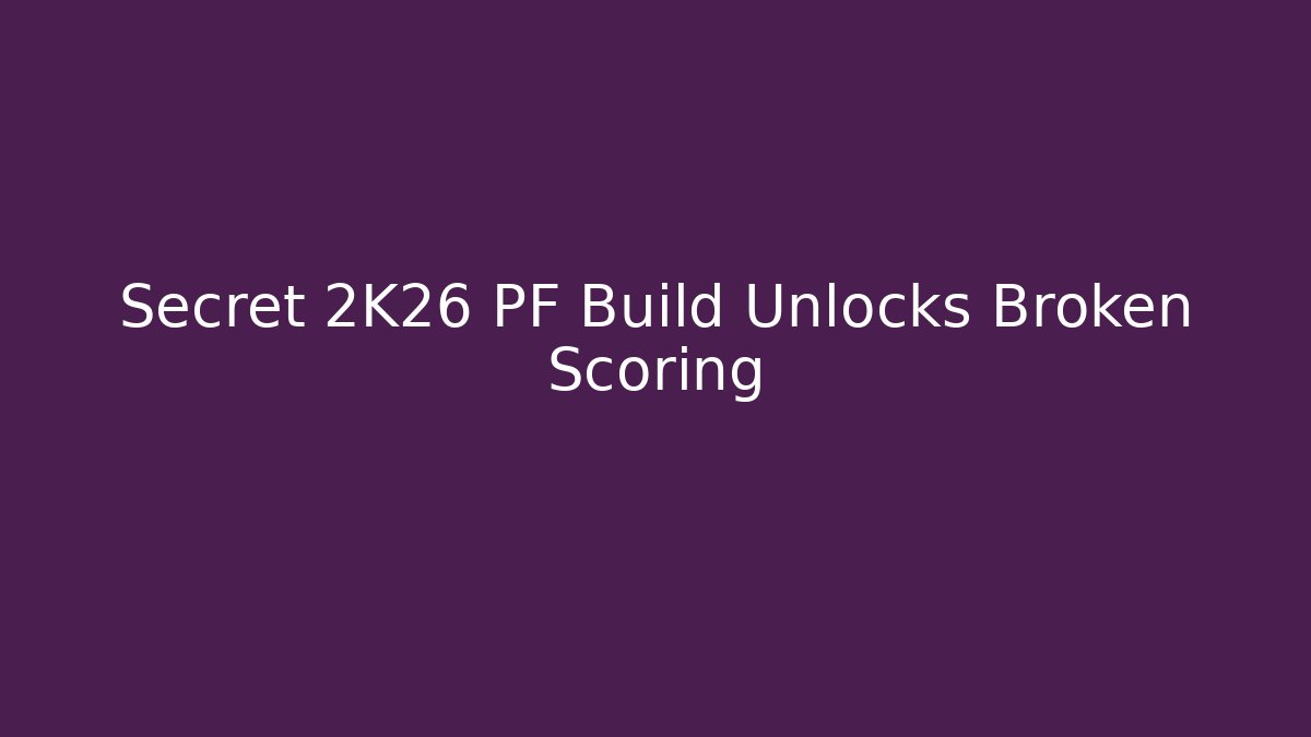 Secret 2K26 PF Build Unlocks Broken Scoring