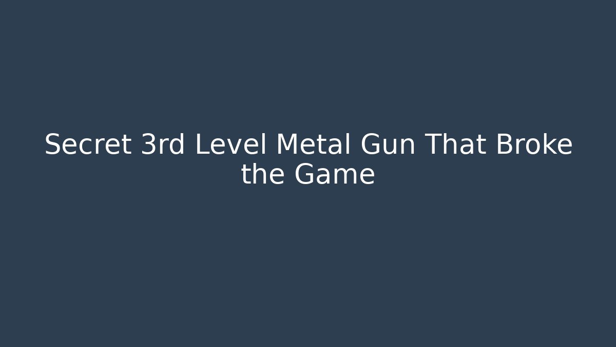 Secret 3rd Level Metal Gun That Broke the Game