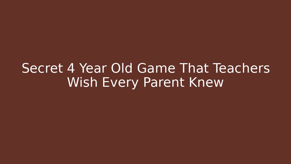 Secret 4 Year Old Game That Teachers Wish Every Parent Knew
