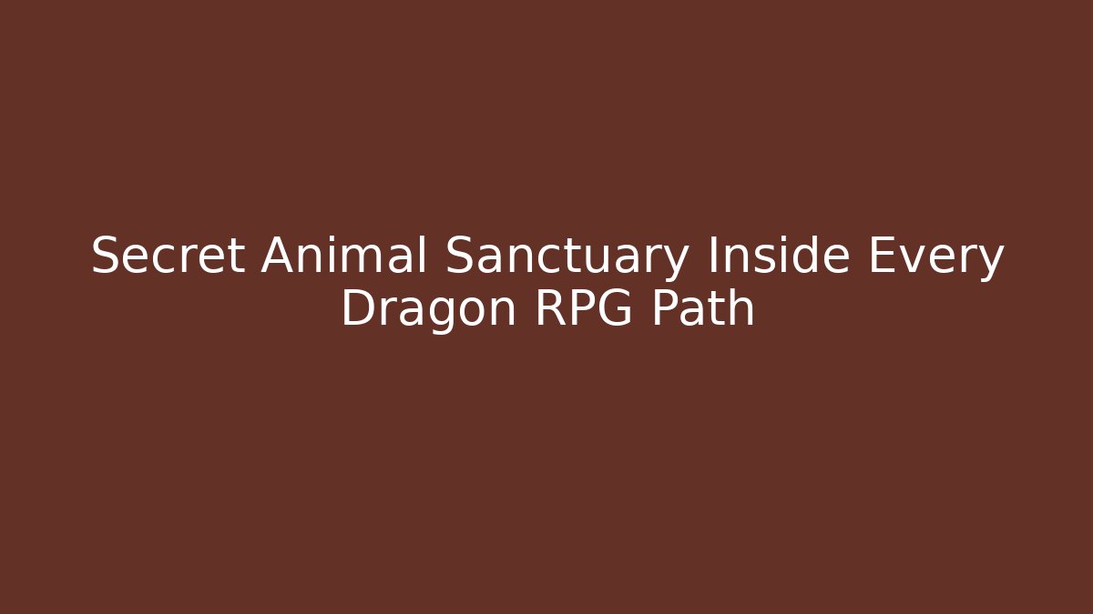 Secret Animal Sanctuary Inside Every Dragon RPG Path