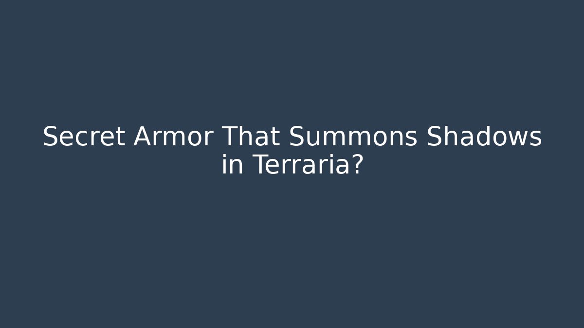 Secret Armor That Summons Shadows in Terraria?