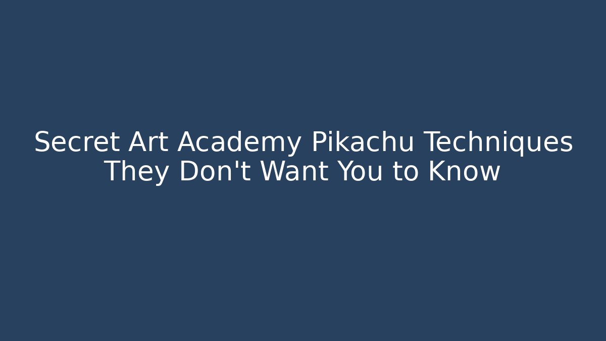Secret Art Academy Pikachu Techniques They Don't Want You to Know