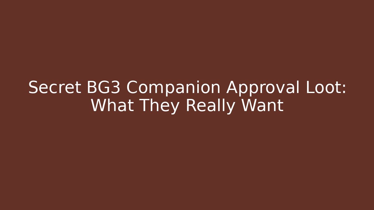 Secret BG3 Companion Approval Loot: What They Really Want