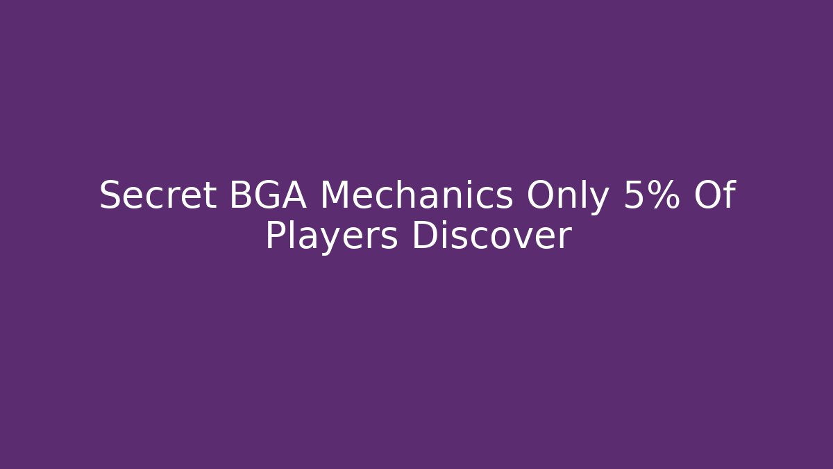 Secret BGA Mechanics Only 5% Of Players Discover