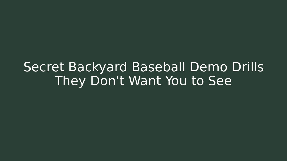Secret Backyard Baseball Demo Drills They Don't Want You to See