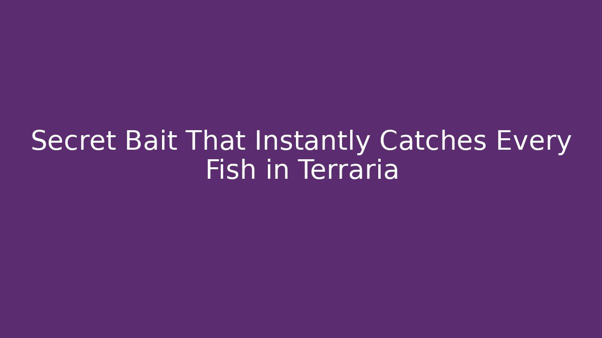 Secret Bait That Instantly Catches Every Fish in Terraria