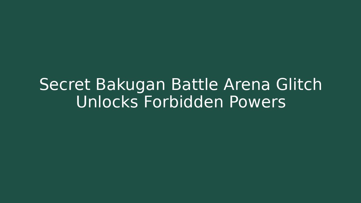 Secret Bakugan Battle Arena Glitch Unlocks Forbidden Powers - Felix Cat Insurance