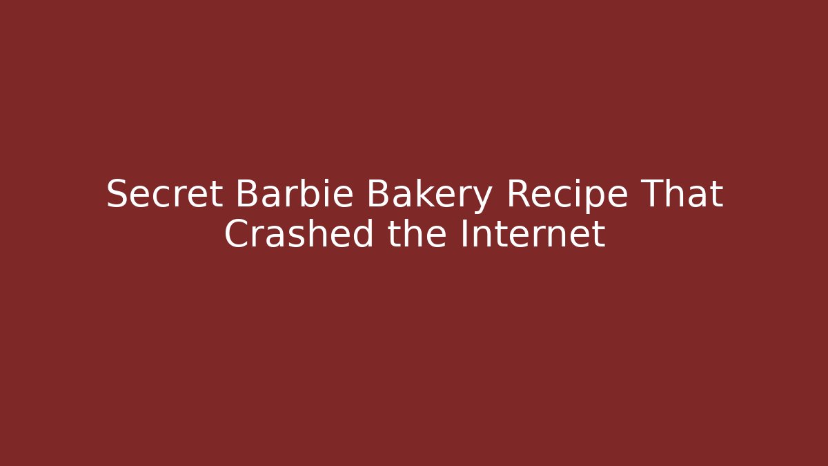 Secret Barbie Bakery Recipe That Crashed the Internet
