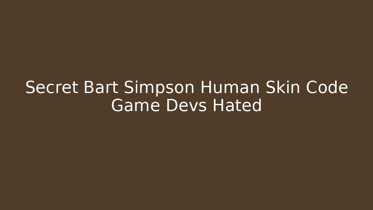 Secret Bart Simpson Human Skin Code Game Devs Hated