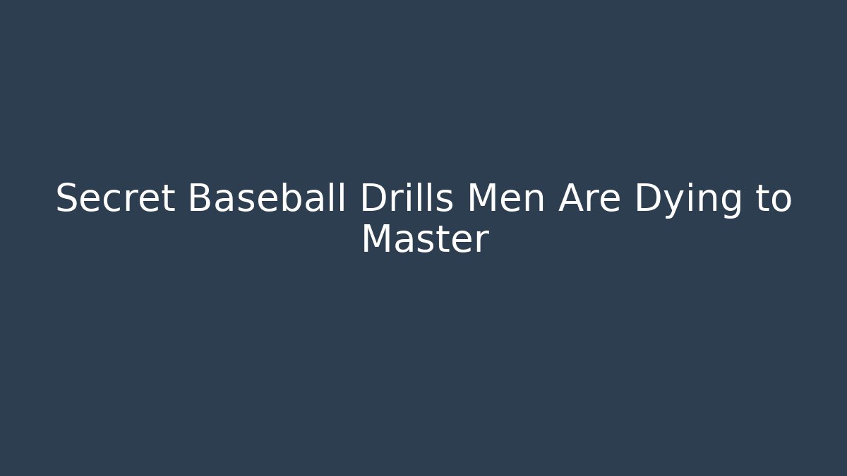 Secret Baseball Drills Men Are Dying to Master