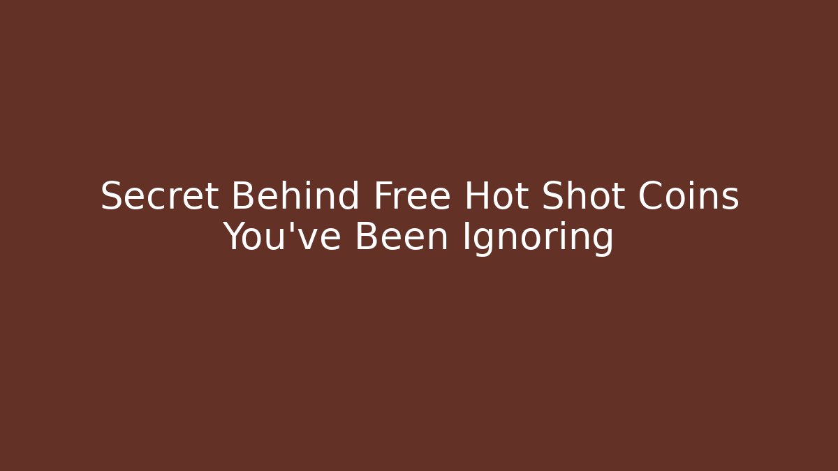 Secret Behind Free Hot Shot Coins You've Been Ignoring