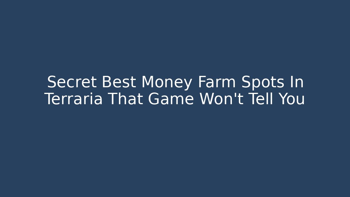 Secret Best Money Farm Spots In Terraria That Game Won’t Tell You