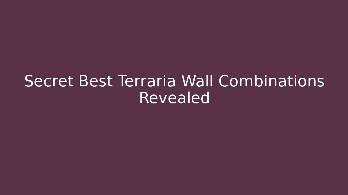 Secret Best Terraria Wall Combinations Revealed