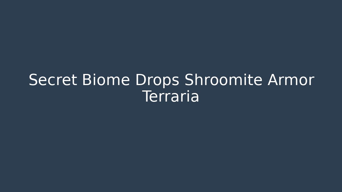 Secret Biome Drops Shroomite Armor Terraria
