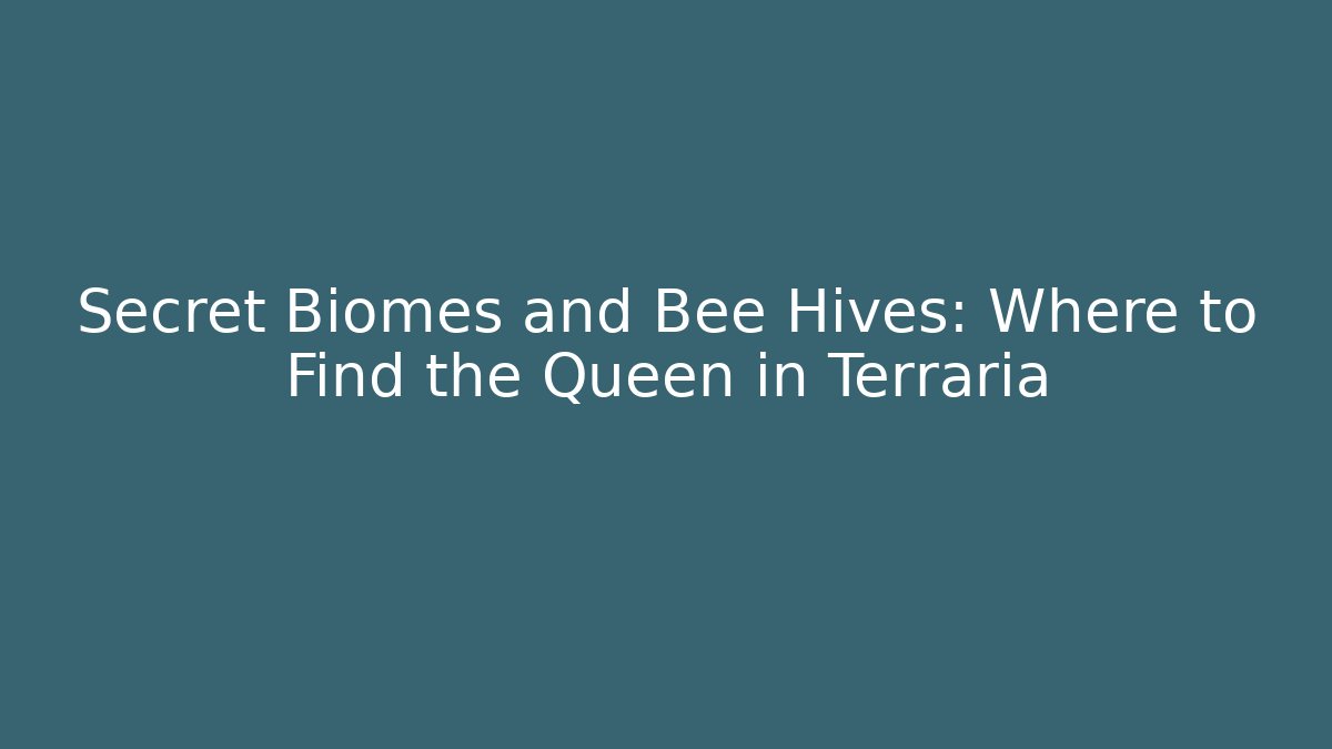 Secret Biomes and Bee Hives: Where to Find the Queen in Terraria