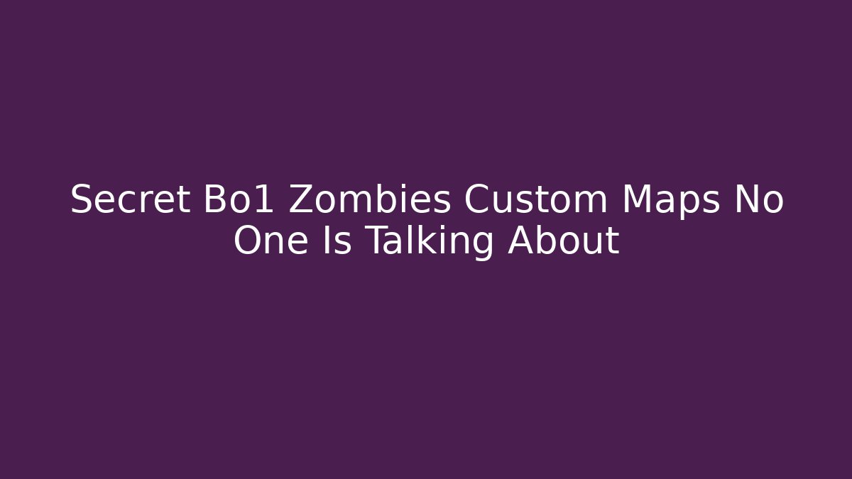 Secret Bo1 Zombies Custom Maps No One Is Talking About