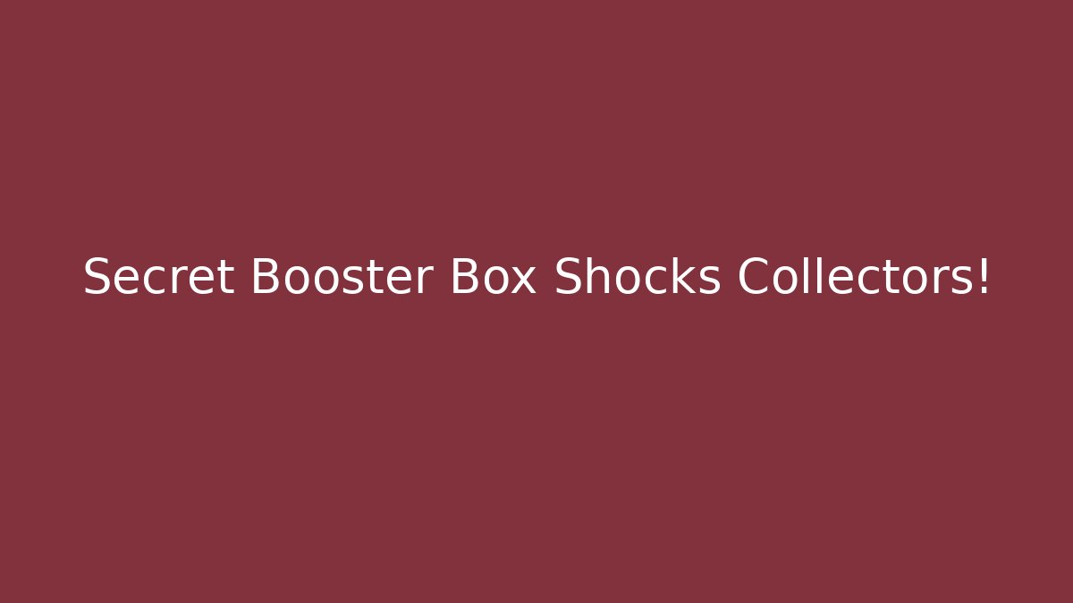 Secret Booster Box Shocks Collectors! - Felix Cat Insurance