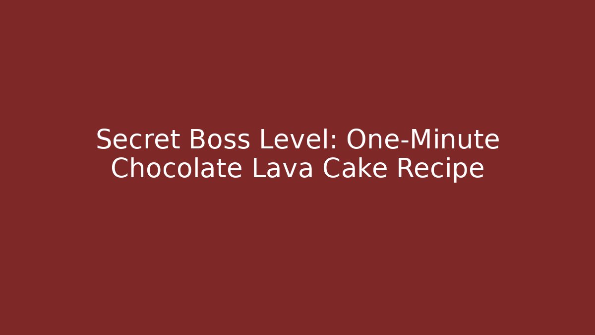 Secret Boss Level: One-Minute Chocolate Lava Cake Recipe