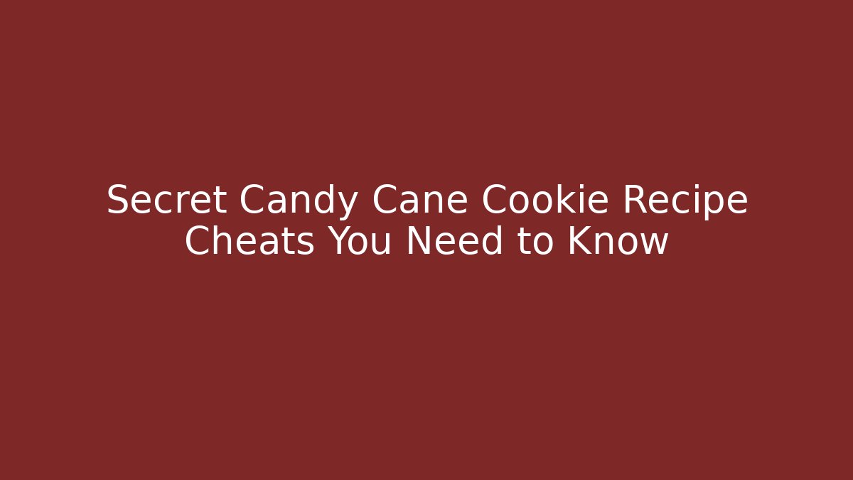 Secret Candy Cane Cookie Recipe Cheats You Need to Know